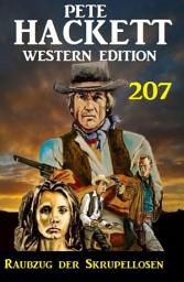 Icon image Raubzug der Skrupellosen: Pete Hackett Western Edition 207