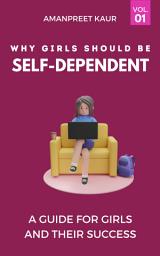 Icon image Why Girls Should be Self-Dependent: A Guide for Girls and Their Success