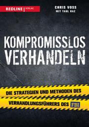 Icon image Kompromisslos verhandeln: Die Strategien und Methoden des Verhandlungsführers des FBI