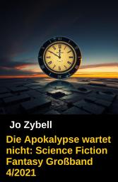 Icon image Die Apokalypse wartet nicht: Science Fiction Fantasy Großband 4/2021