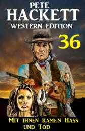 Icon image ​Mit ihnen kamen Hass und Tod: Pete Hackett Western Edition 36