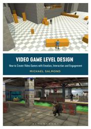 Icon image Video Game Level Design: How to Create Video Games with Emotion, Interaction, and Engagement
