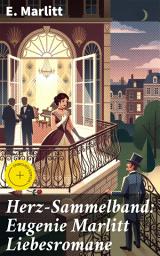 Icon image Herz-Sammelband: Eugenie Marlitt Liebesromane: Bereicherte Ausgabe. Leidenschaftliche Romantic von historischer Schönheit und Intrigen