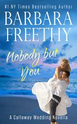 Icon image Nobody But You (A Callaway Wedding Novella): An emotional contemporary romance novella!