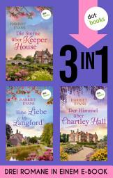 Icon image Die Sterne über Keeper House, Eine Liebe in Langford & Der Himmel über Chartley Hall: Drei Romane in einem eBook | England-Romantik zum Davonträumen