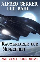 Icon image Raumkreuzer der Menschheit: Zwei Science Fiction Romane