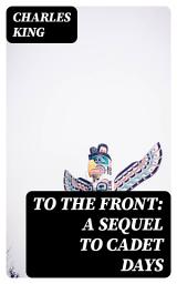 Icon image To the Front: A Sequel to Cadet Days