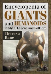 Icon image Encyclopedia of Giants and Humanoids in Myth, Legend and Folklore
