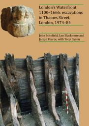 Icon image London’s Waterfront 1100–1666: Excavations in Thames Street, London, 1974–84