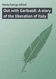 Icon image Out with Garibaldi: A story of the liberation of Italy