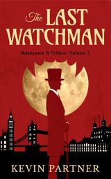 Icon image Makepeace and Grimes: The Last Watchman: A Gaslamp Gothic Mystery of Victorian London. With vampires...