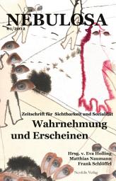 Icon image Wahrnehmung und Erscheinen: Nebulosa. Zeitschrift für Sichtbarkeit und Sozialität 01/2012