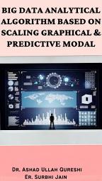 Icon image Big Data Analytical Algorithm Based on Scaling Graphical & Predictive Modal.
