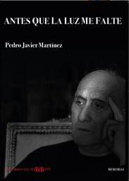 Icon image ANTES QUE LA LUZ ME FALTE: Memorias de un poeta