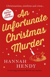 Icon image An Unfortunate Christmas Murder: A charming and festive British cosy mystery