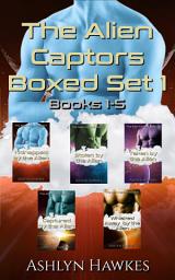 Icon image The Alien Captors Boxed Set 1-5: Enjoy five alien romances in one box set!