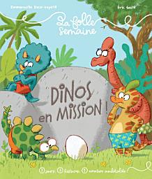 Icon image Dinos en mission !: 7 jours, 7 histoires, 1 aventure inoubliable