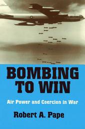 Icon image Bombing to Win: Air Power and Coercion in War