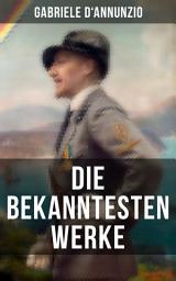 Icon image Die bekanntesten Werke von Gabriele D'Annunzio: Feuer + San Pantaleone + Der Held + Sancho Panzas Tod + Candias Ende + Der Brückenkrieg…