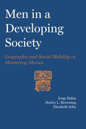 Icon image Men in a Developing Society: Geographic and Social Mobility in Monterrey, Mexico