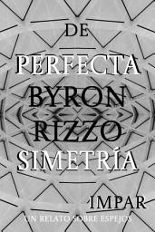 Icon image De Perfecta Simetría Impar: un relato sobre espejos