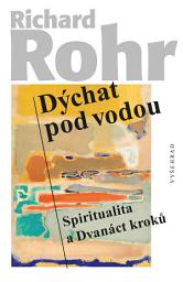 Icon image Dýchat pod vodou: Spiritualita a Dvanáct kroků