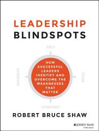 Icon image Leadership Blindspots: How Successful Leaders Identify and Overcome the Weaknesses That Matter