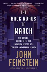 Icon image The Back Roads to March: The Unsung, Unheralded, and Unknown Heroes of a College Basketball Season
