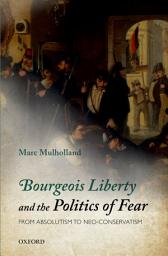 Icon image Bourgeois Liberty and the Politics of Fear: From Absolutism to Neo-Conservatism
