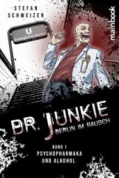 Icon image Dr. Junkie - Berlin im Rausch: Band 1: Psychopharmaka und Alkohol