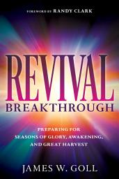 Icon image Revival Breakthrough: Preparing for Seasons of Glory, Awakening, and Great Harvest