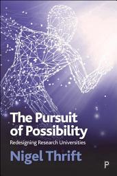 Icon image The Pursuit of Possibility: Redesigning Research Universities