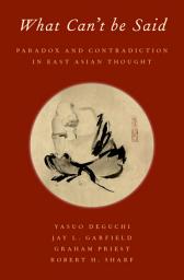 Icon image What Can't be Said: Paradox and Contradiction in East Asian Thought