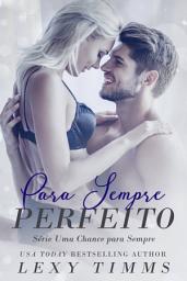 Icon image Para Sempre Perfeito - Série Uma Chance para Sempre