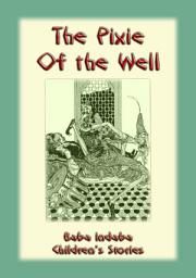 Icon image THE PIXIE OF THE WELL - A Turkish Fairy Tale: Baba Indaba Children's Stories Issue 05
