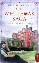 Icon image Die Whiteoak-Saga. Das unerwartete Erbe