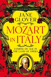 Icon image Mozart in Italy: Coming of Age in the Land of Opera