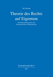 Icon image Theorie des Rechts auf Eigentum: Vom Herrschaftsinstitut zum lebensdienlichen Weltgrundrecht