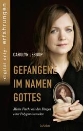 Icon image Gefangene im Namen Gottes: Meine Flucht aus den Fängen einer Polygamistensekte