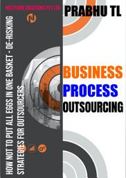 Icon image BUSINESS PROCESS OUTSOURCING: How Not to Put All Eggs in One Basket - De-Risking Strategies for Outsourcers