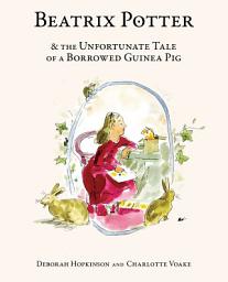 Icon image Beatrix Potter and the Unfortunate Tale of a Borrowed Guinea Pig