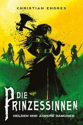 Icon image Die Prinzessinnen: Helden und andere Dämonen