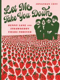 Icon image Let Me Take You Down: Penny Lane and Strawberry Fields Forever