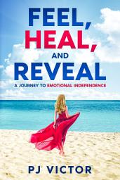 Icon image Feel, Heal, and Reveal: A Journey to Emotional Independence
