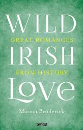 Icon image Wild Irish Love: Great Romances from History
