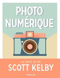 Icon image Photo numérique - Le best of de Scott Kelby