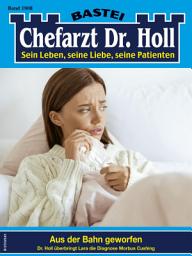 Icon image Chefarzt Dr. Holl 1908: Aus der Bahn geworfen