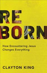 Icon image Reborn: How Encountering Jesus Changes Everything