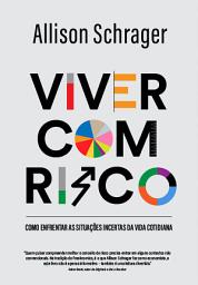 Icon image Viver com risco: Como enfrentar as situações incertas da vida cotidiana