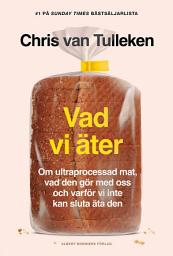 Icon image Vad vi äter : om ultraprocessad mat, vad den gör med oss och varför vi inte kan sluta äta den